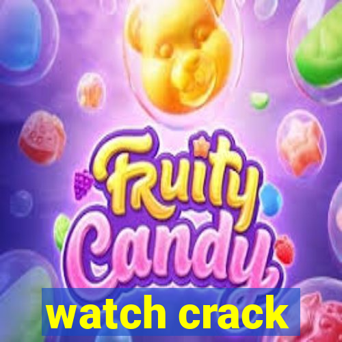 watch crack